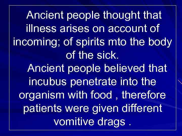 Ancient people thought that illness arises on account of incoming; of spirits mto the