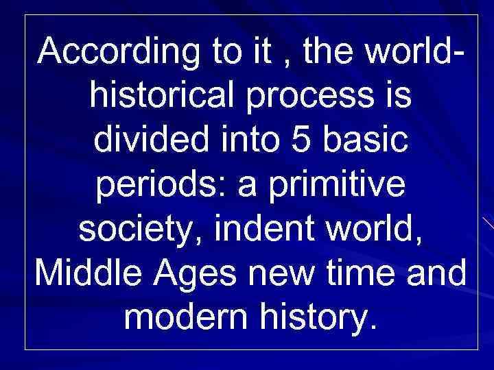 According to it , the worldhistorical process is divided into 5 basic periods: a