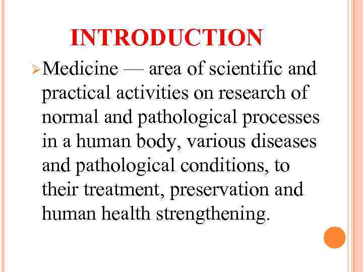 INTRODUCTION ØMedicine — area of scientific and practical activities on research of normal and