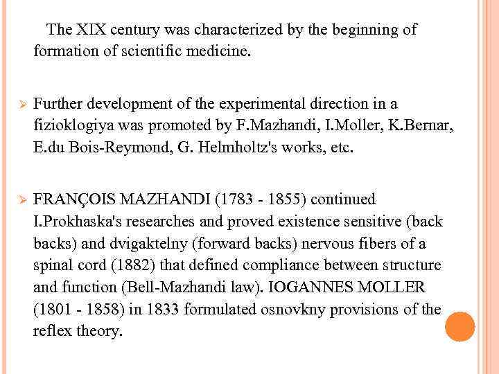 The XIX century was characterized by the beginning of formation of scientific medicine. Ø