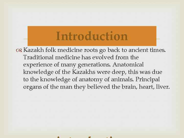 Introduction Kazakh folk medicine roots go back to ancient times. Traditional medicine has evolved