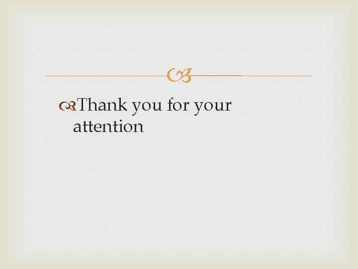  Thank you for your attention 