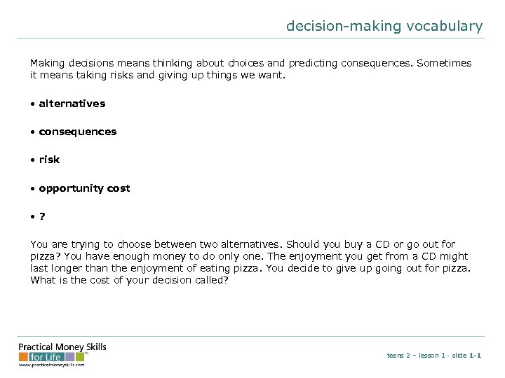 decision-making vocabulary Making decisions means thinking about choices and predicting consequences. Sometimes it means