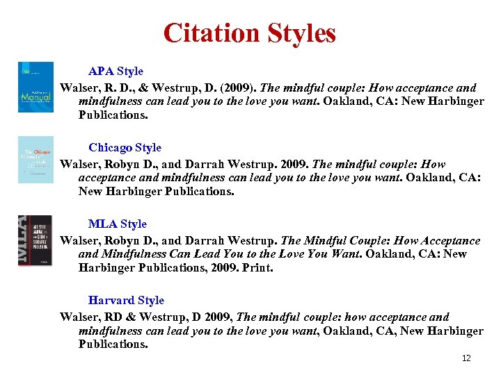 Citation Styles APA Style Walser, R. D. , & Westrup, D. (2009). The mindful