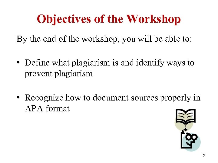 Objectives of the Workshop By the end of the workshop, you will be able