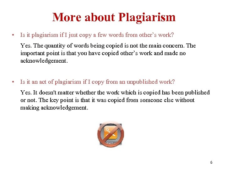 More about Plagiarism • Is it plagiarism if I just copy a few words