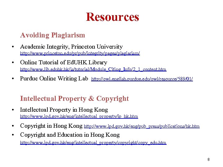 Resources Avoiding Plagiarism • Academic Integrity, Princeton University http: //www. princeton. edu/pr/pub/integrity/pages/plagiarism/ • Online