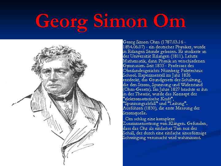 Georg Simon Om n n Georg Simon Ohm (1787. 03. 16 1854. 06. 07)
