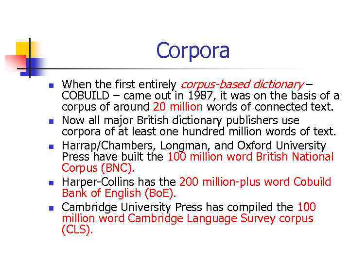 Corpora n n n When the first entirely corpus-based dictionary – COBUILD – came