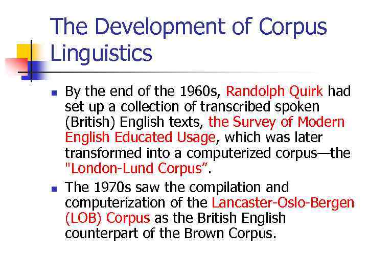 The Development of Corpus Linguistics n n By the end of the 1960 s,