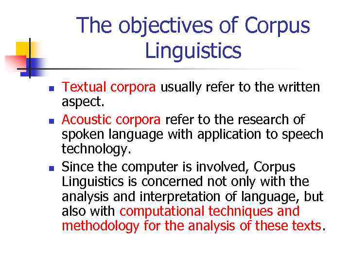 The objectives of Corpus Linguistics n n n Textual corpora usually refer to the