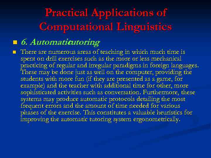 Practical Applications of Computational Linguistics n n 6. Automatic tutoring There are numerous areas