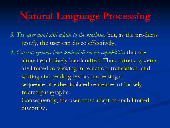 Natural Language Processing 3. The user must still adapt to the machine, but, as