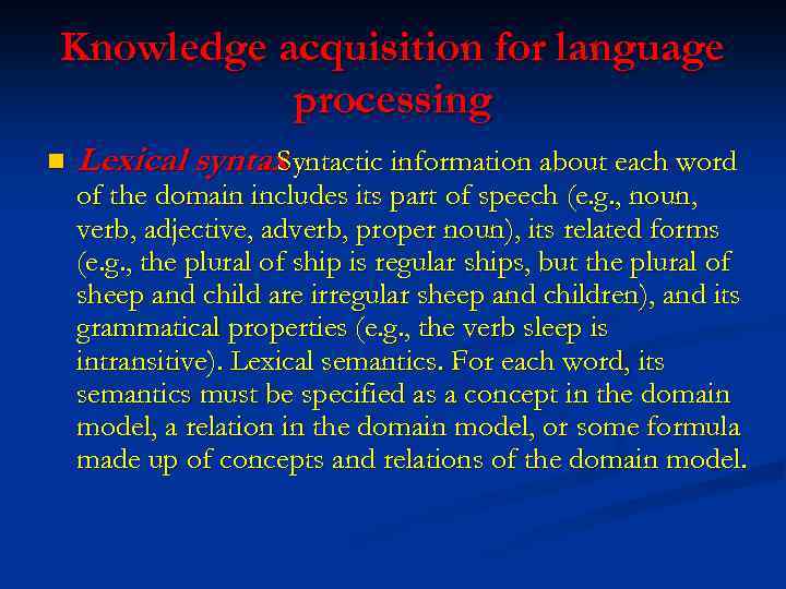 Knowledge acquisition for language processing n Lexical syntax. Syntactic information about each word of