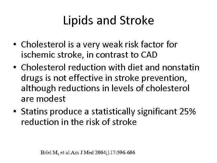 Lipids and Stroke • Cholesterol is a very weak risk factor for ischemic stroke,