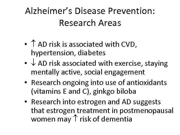 Alzheimer’s Disease Prevention: Research Areas • AD risk is associated with CVD, hypertension, diabetes