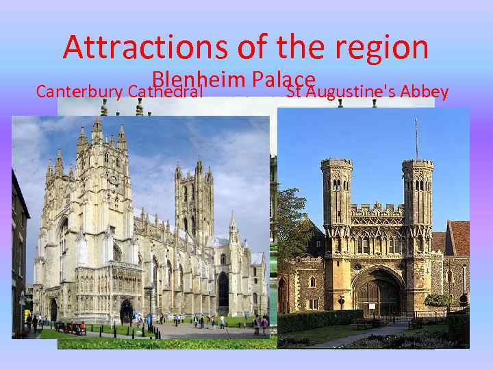 Attractions of the region Blenheim Palace Canterbury Cathedral St Augustine's Abbey 