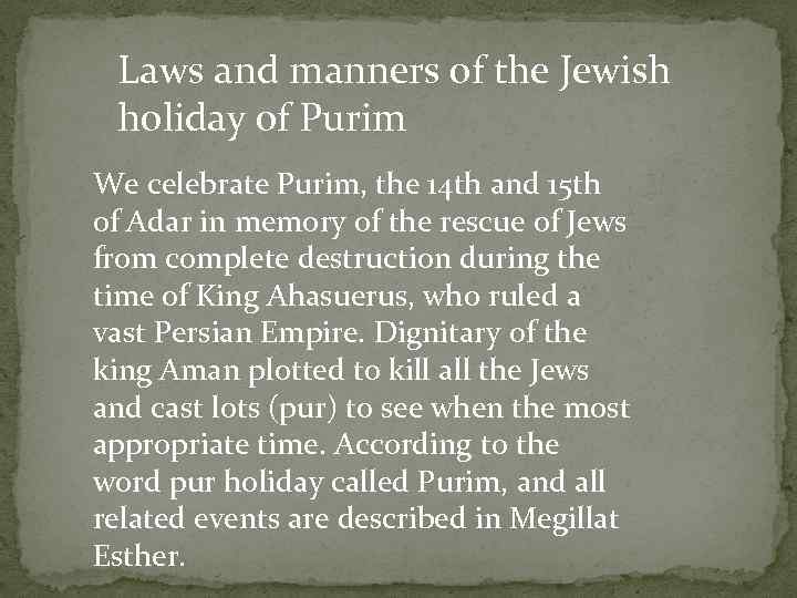 Laws and manners of the Jewish holiday of Purim We celebrate Purim, the 14