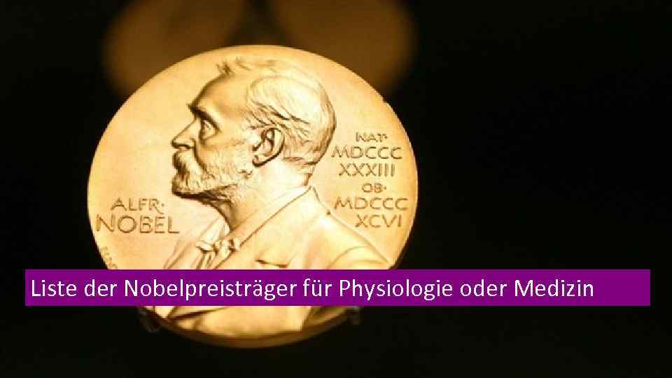 Liste der Nobelpreisträger für Physiologie oder Medizin 