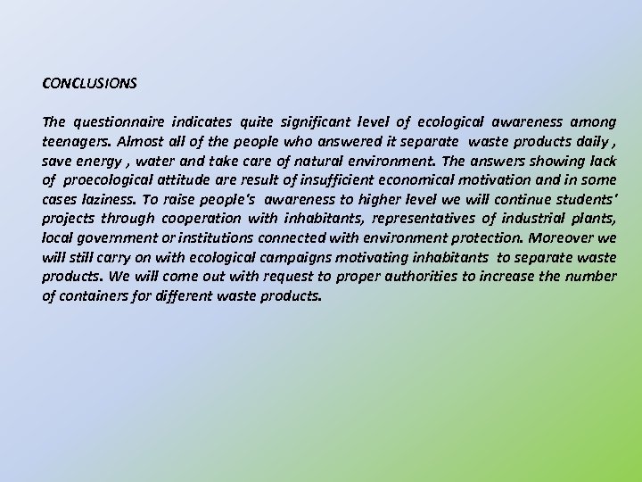 CONCLUSIONS The questionnaire indicates quite significant level of ecological awareness among teenagers. Almost all