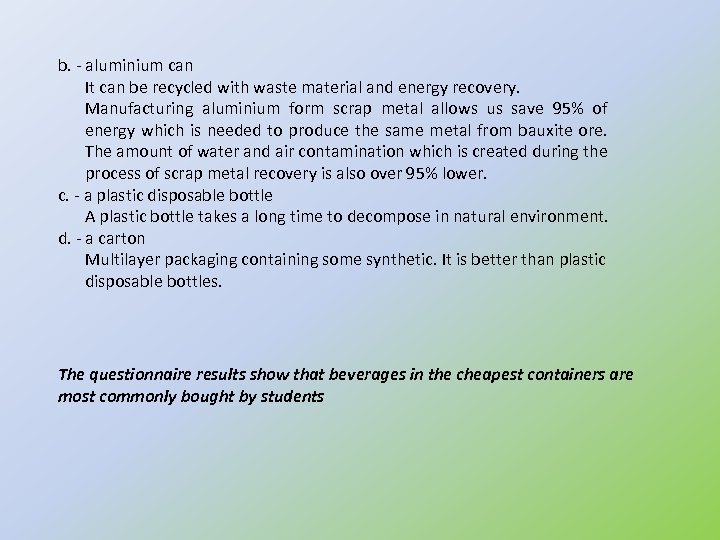 b. - aluminium can It can be recycled with waste material and energy recovery.