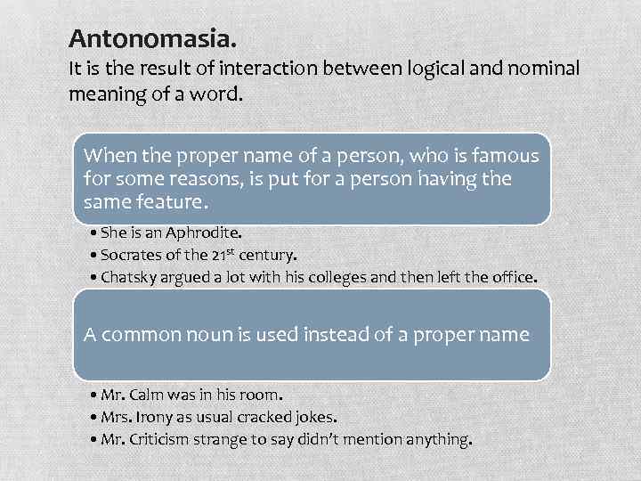 Antonomasia. It is the result of interaction between logical and nominal meaning of a