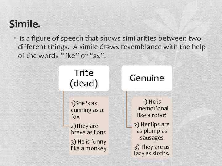 Simile. • is a figure of speech that shows similarities between two different things.