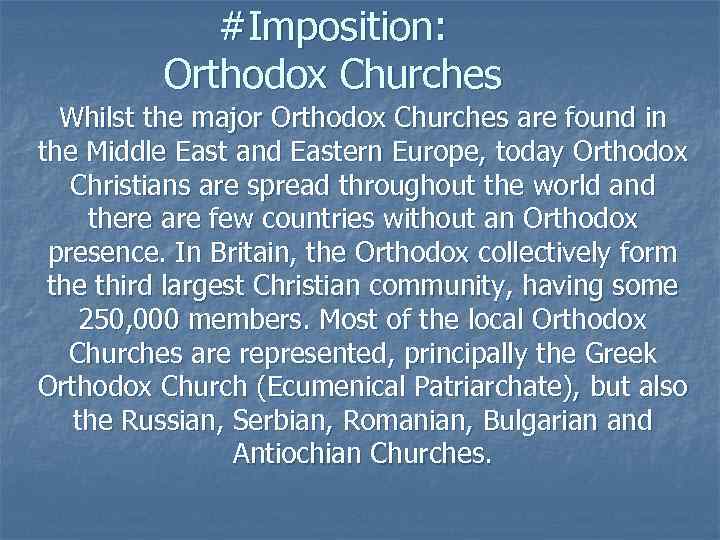 #Imposition: Orthodox Churches Whilst the major Orthodox Churches are found in the Middle East