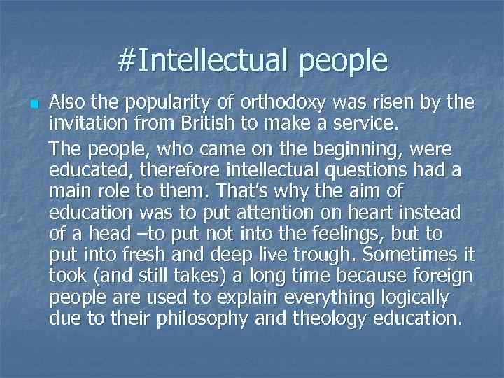 #Intellectual people Also the popularity of orthodoxy was risen by the invitation from British