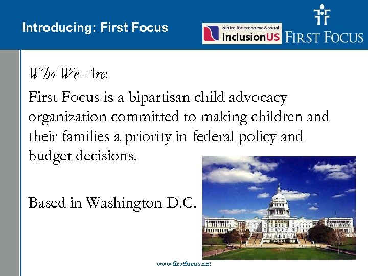 Children in the Budget: Introducing: First Focus Who We Are: First Focus is a