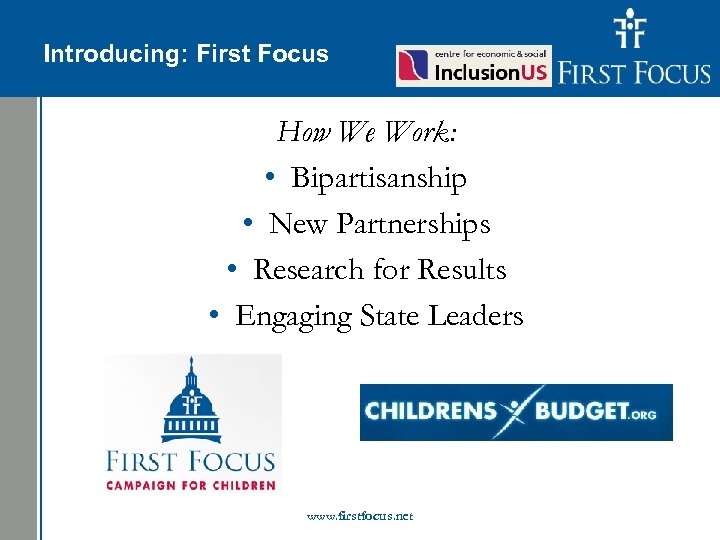 Children in the Budget: Introducing: First Focus How We Work: • Bipartisanship • New