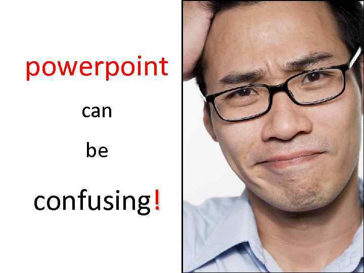 powerpoint can be confusing! 