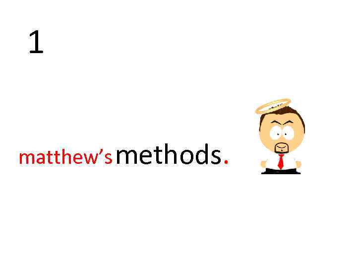 1 matthew’s methods. 