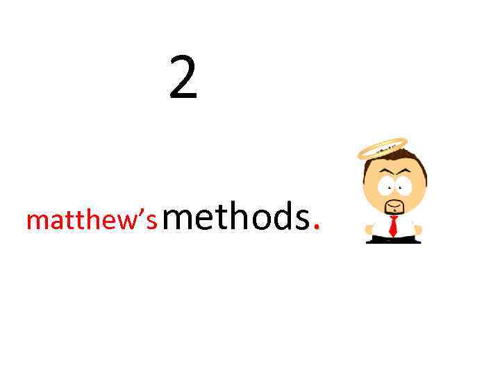 2 matthew’s methods. 