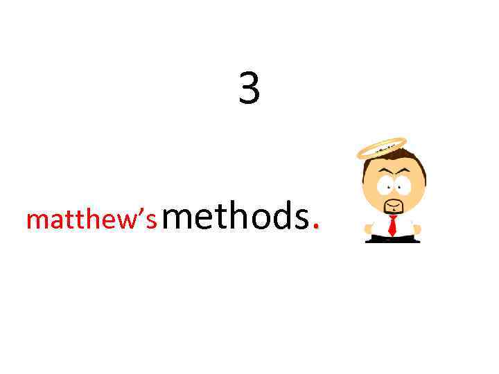 3 matthew’s methods. 