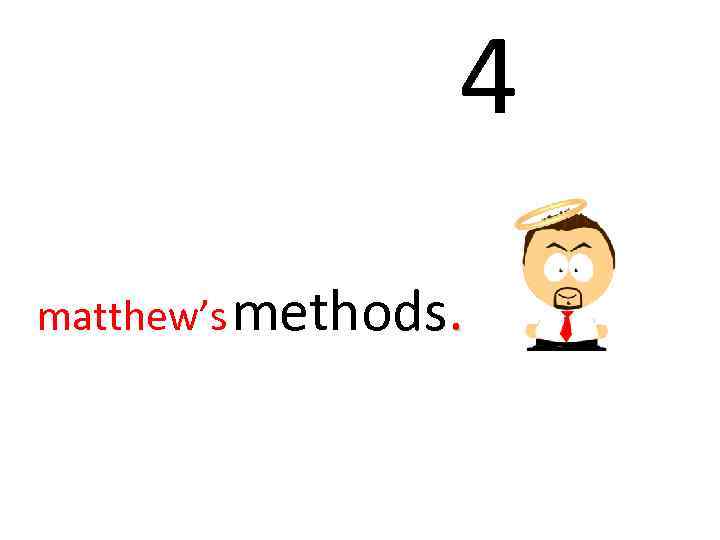 4 matthew’s methods. 