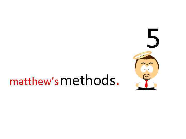 5 matthew’s methods. 