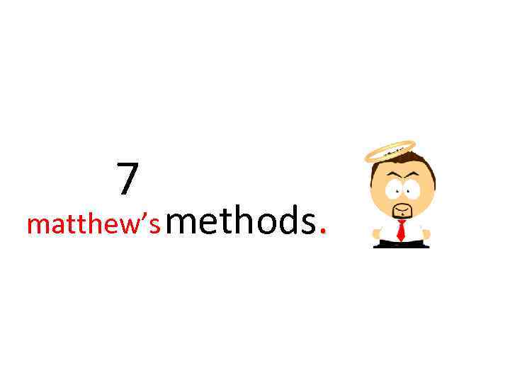 7 matthew’s methods. 