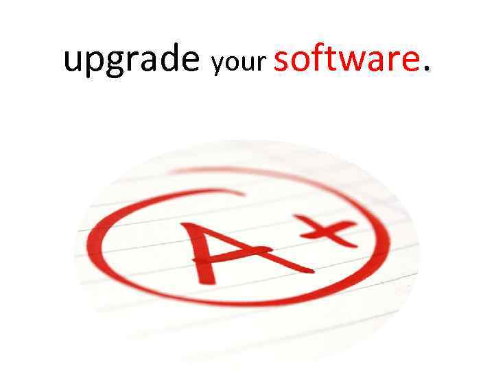 upgrade your software. 