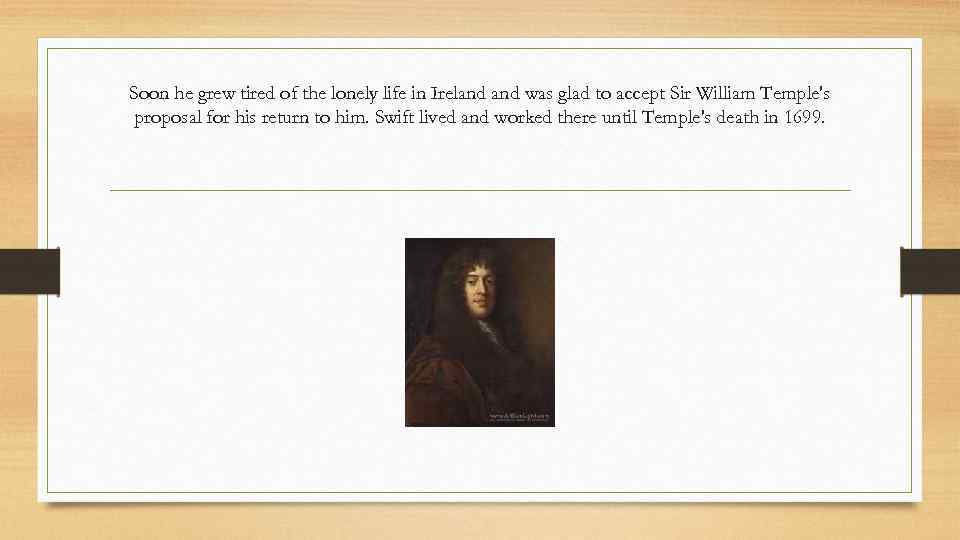 Soon he grew tired of the lonely life in Ireland was glad to accept