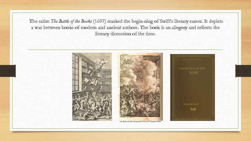 The satire The Battle of the Books (1697) marked the begin ning of Swift's