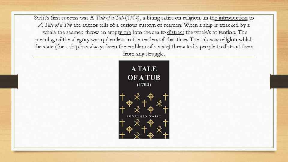 Swift's first success was A Tale of a Tub (1704), a biting satire on