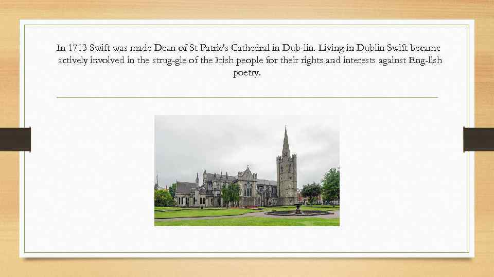 In 1713 Swift was made Dean of St Patric's Cathedral in Dub lin. Living