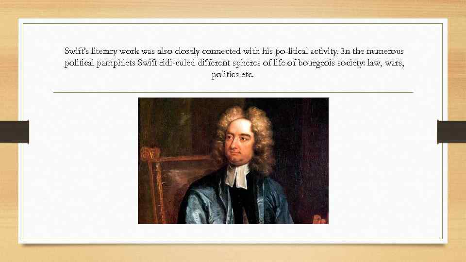 Swift's literary work was also closely connected with his po litical activity. In the