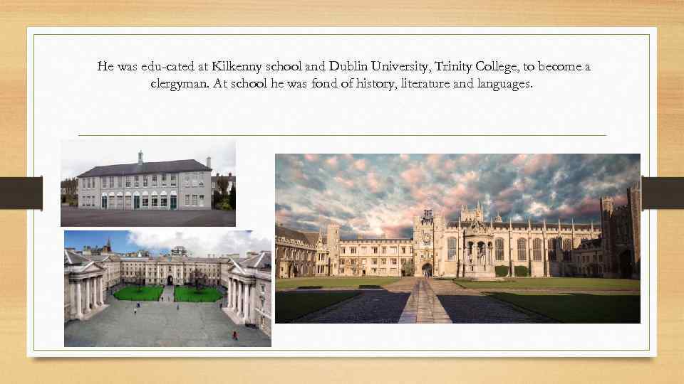 He was edu cated at Kilkenny school and Dublin University, Trinity College, to become