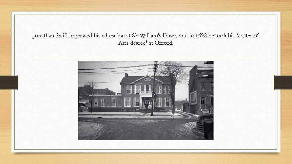 Jonathan Swift improved his education at Sir William's library and in 1692 he took