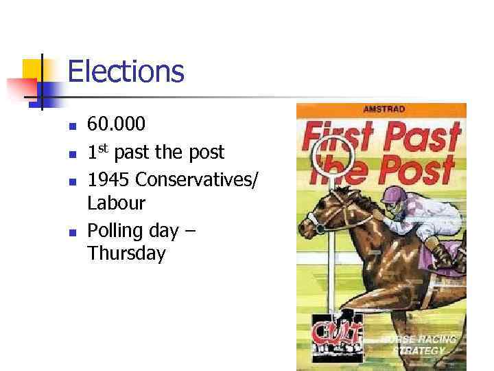 Elections n n 60. 000 1 st past the post 1945 Conservatives/ Labour Polling