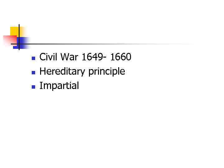 n n n Civil War 1649 - 1660 Hereditary principle Impartial 