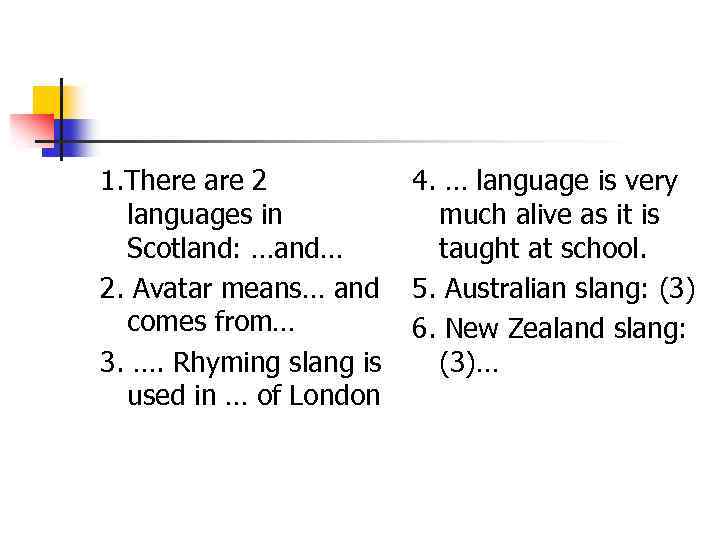 1. There are 2 languages in Scotland: …and… 2. Avatar means… and comes from…