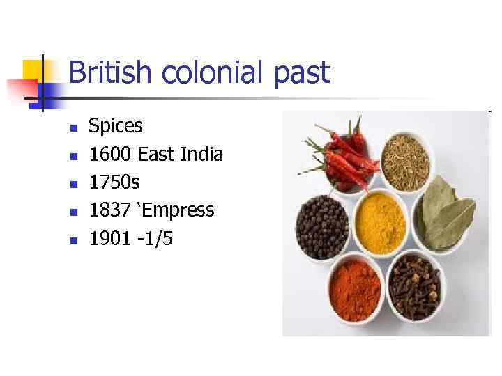 British colonial past n n n Spices 1600 East India 1750 s 1837 ‘Empress